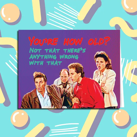 "You're How Old?!" Seinfeld Birthday Card