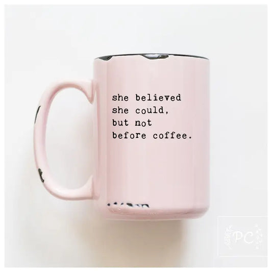 "She Believed She Could But Not Before Coffee" 15oz Mug (Pink)