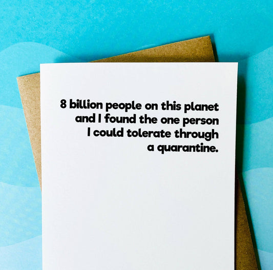 "8 Billion Ppl On the Planet & I Found The One I Could Tolerate Through A Quarantine" Love Card - In Pursuit Mobile Boutique || Apparel, Accessories & Gifts Saint John, New Brunswick