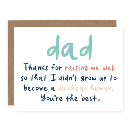 "Dad, Thanks For Raising Me So I Didn't Grow Up A DickHead Human" Father's Day Card