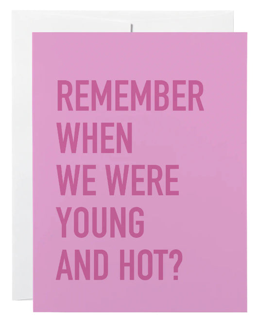 "Remember When We Were Young & Hot?" Birthday Card