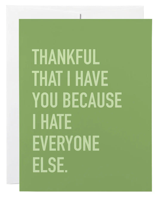 "Thankful That I Have You. I Hate Everyone Else" Love Card