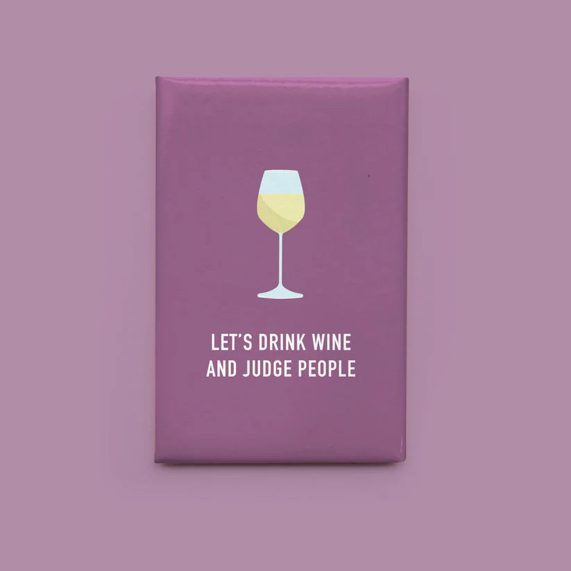 "Let's Drink Wine & Judge People . ." Magnet