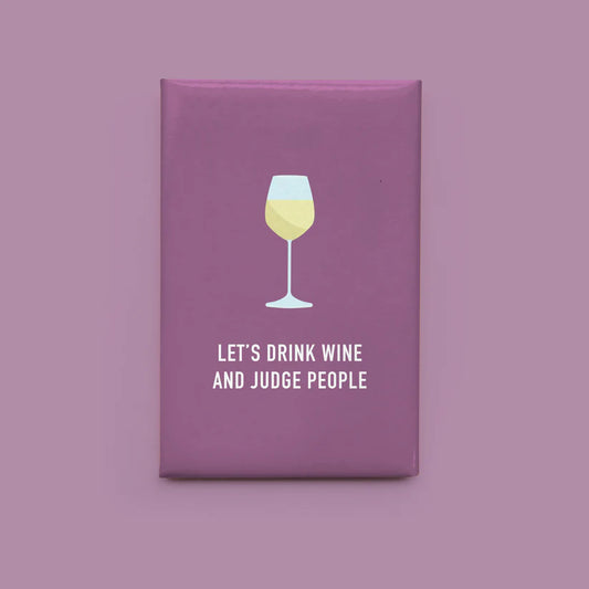 "Let's Drink Wine & Judge People . ." Magnet