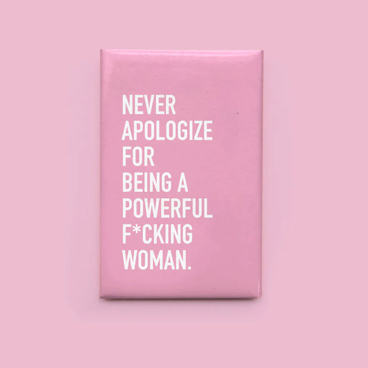 "Never Apologize For Being a Powerful F*cking Woman" Magnet