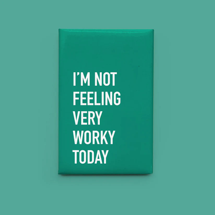 "I'm Not Feeling Very Worky Today" Magnet