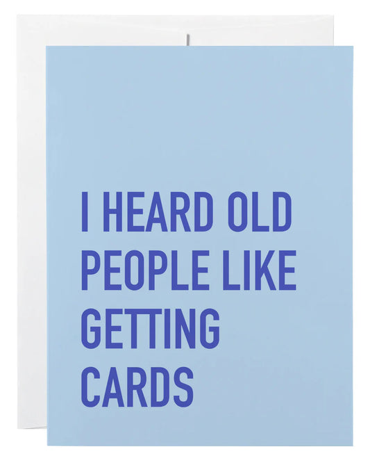 "I Heard Old People Like Getting Cards" Birthday Card