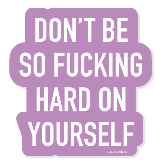 "Don't Be So Fucking Hard On Yourself" Vinyl Sticker