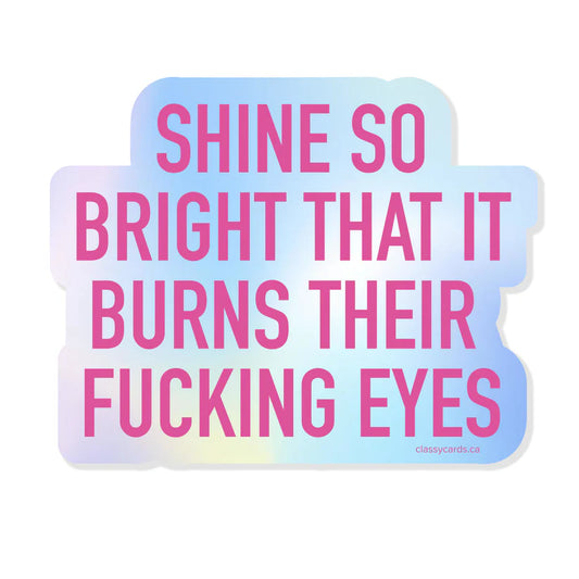 "Shine So Bright That It Burns Their Eyes" Vinyl Sticker