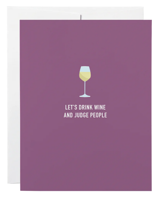 "Let's Drink Wine & Judge People" Birthday / Friendship Card