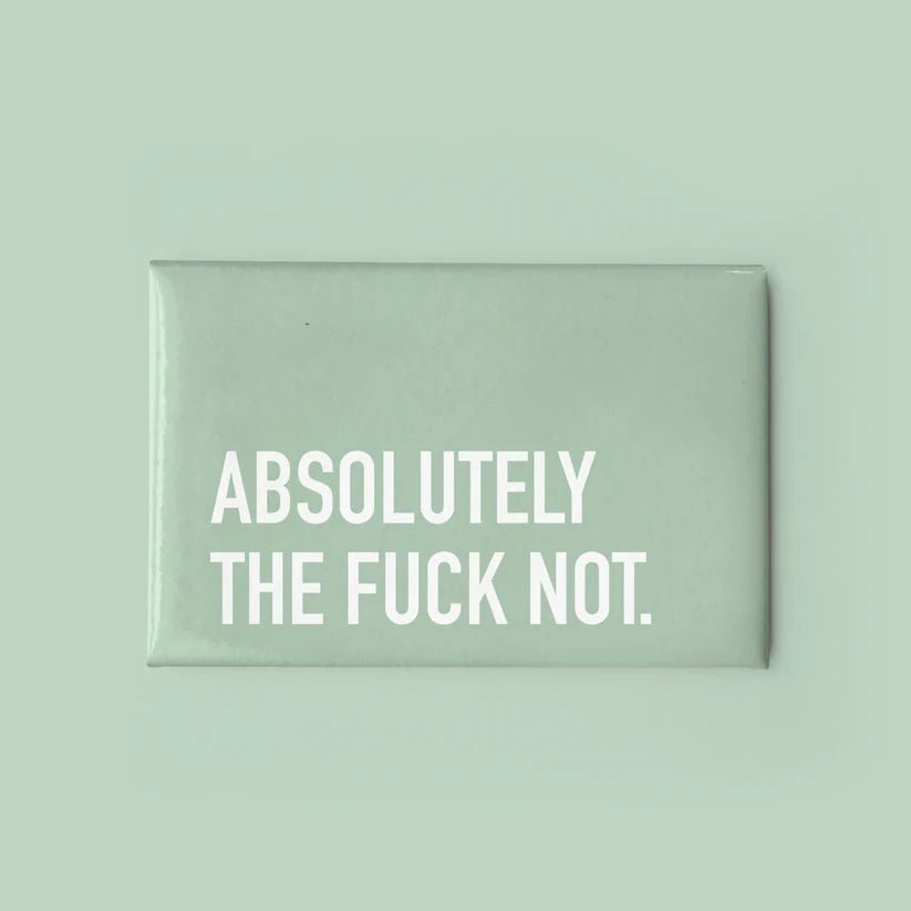 "Absolutely The Fuck Not" Magnet - In Pursuit Mobile Boutique || Apparel, Accessories & Gifts Saint John, New Brunswick