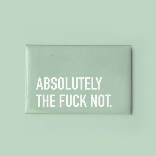 "Absolutely The Fuck Not" Magnet - In Pursuit Mobile Boutique || Apparel, Accessories & Gifts Saint John, New Brunswick