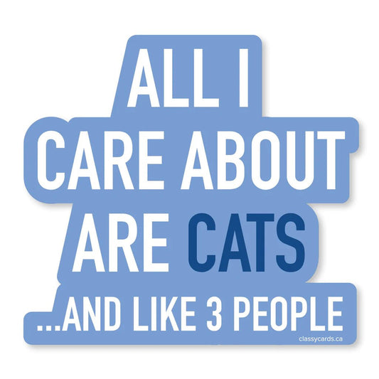 "All I Care About Are Cats . . " Vinyl Sticker - In Pursuit Mobile Boutique || Apparel, Accessories & Gifts Saint John, New Brunswick