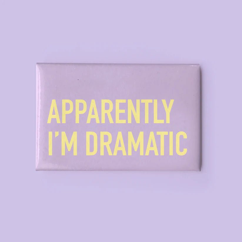 "Apparently I'm Dramatic" Magnet - In Pursuit Mobile Boutique || Apparel, Accessories & Gifts Saint John, New Brunswick