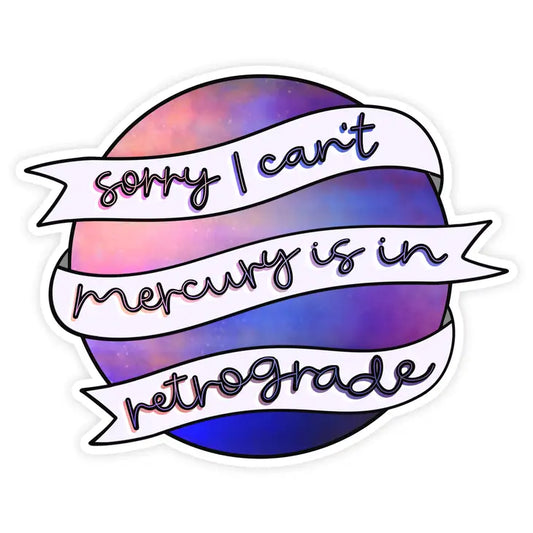 "Sorry I Can't. Mercury Is In Retrograde." Vinyl Sticker