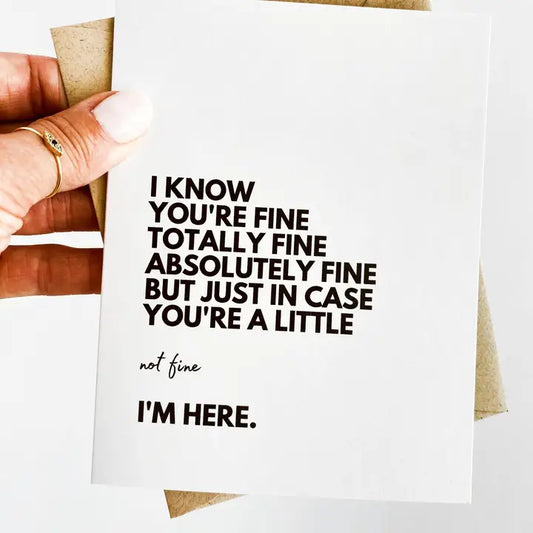 "I Know You're Fine But I'm Here For You" Sympathy Card