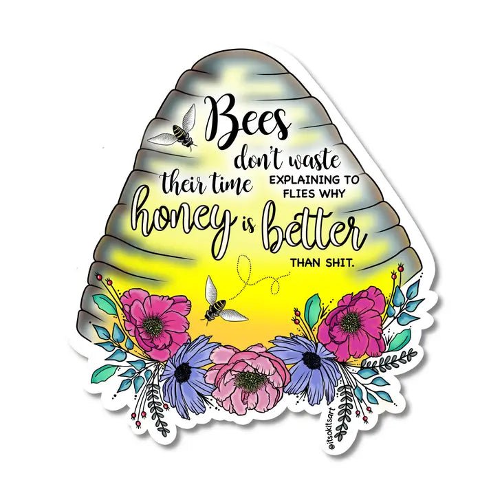 "Bees Don't Waste Their Time Explaining Why Honey Is Better Than Shit" Sticker - In Pursuit Mobile Boutique || Apparel, Accessories & Gifts Saint John, New Brunswick