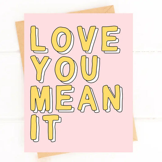 "Love You, Mean It" Love / Friendship Card