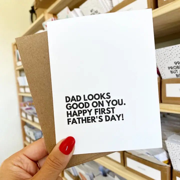 "Dad Looks Good On You" First Father's Day Greeting Card - In Pursuit Mobile Boutique || Apparel, Accessories & Gifts Saint John, New Brunswick