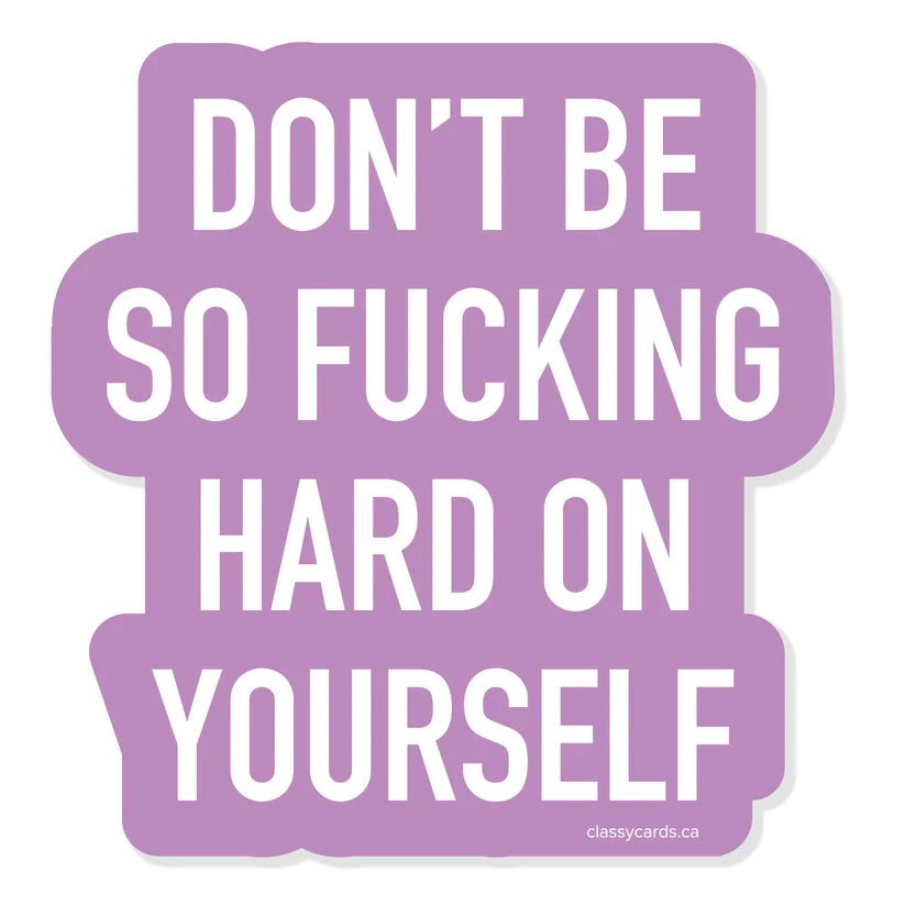 "Don't Be So Fucking Hard On Yourself" Vinyl Sticker - In Pursuit Mobile Boutique || Apparel, Accessories & Gifts Saint John, New Brunswick