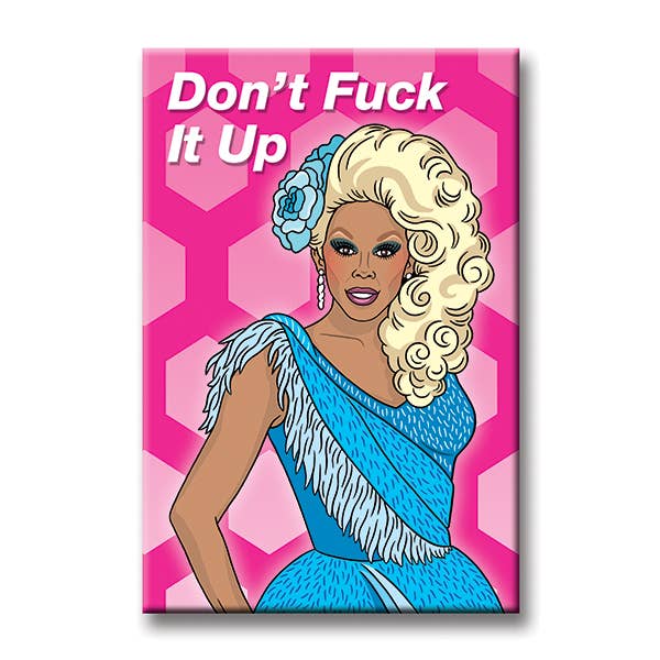 "Don’t Fuck it up" Rupaul Magnet - In Pursuit Mobile Boutique || Apparel, Accessories & Gifts Saint John, New Brunswick