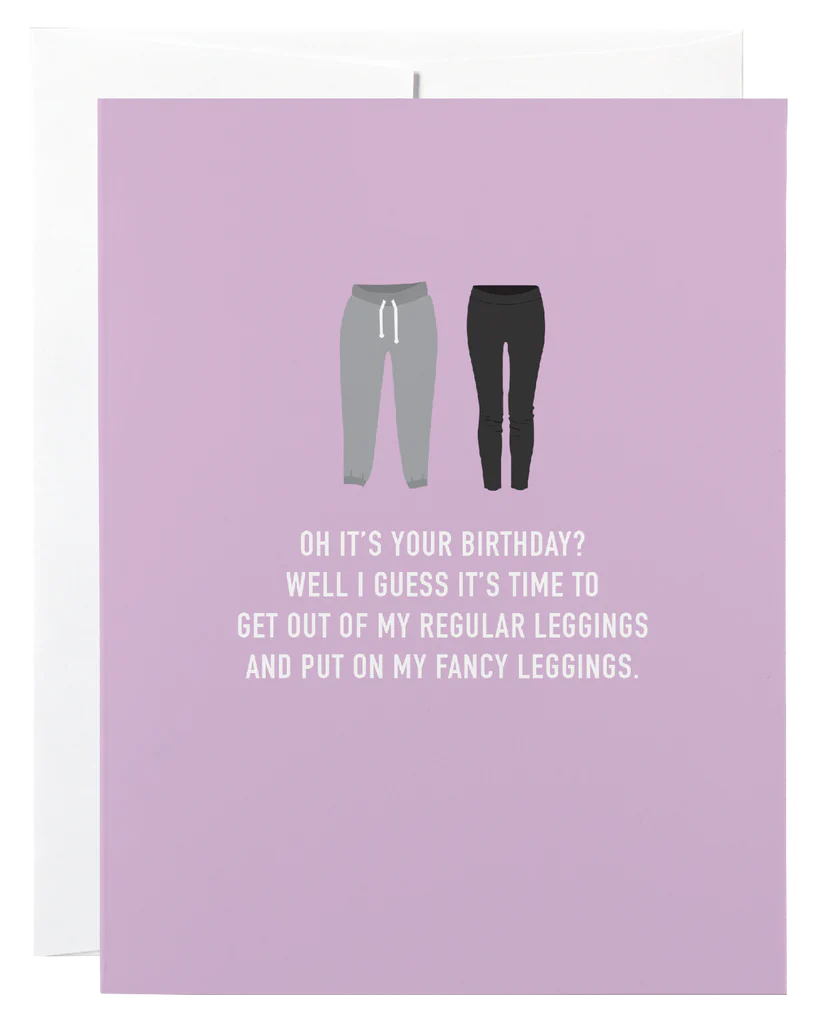 "Oh It's Your Birthday?" Time To Get Out of my Regular Leggings" Birthday Card