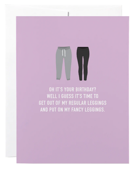 "Oh It's Your Birthday?" Time To Get Out of my Regular Leggings" Birthday Card