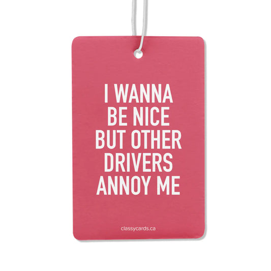 "I Wanna Be Nice But Other Drivers Annoy Me" Car Air Freshener