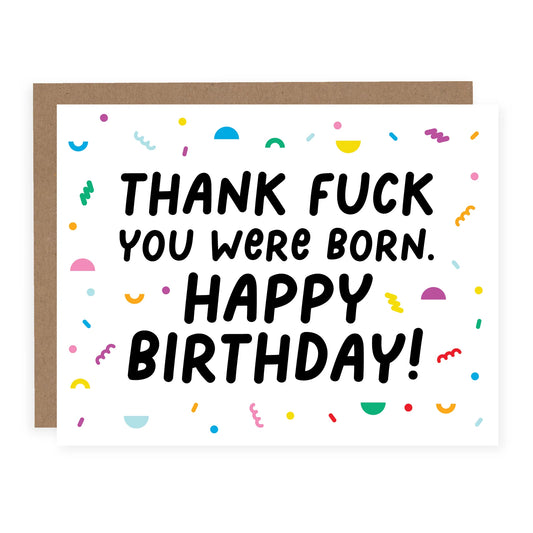 "Thank Fuck You Were Born" Birthday Card