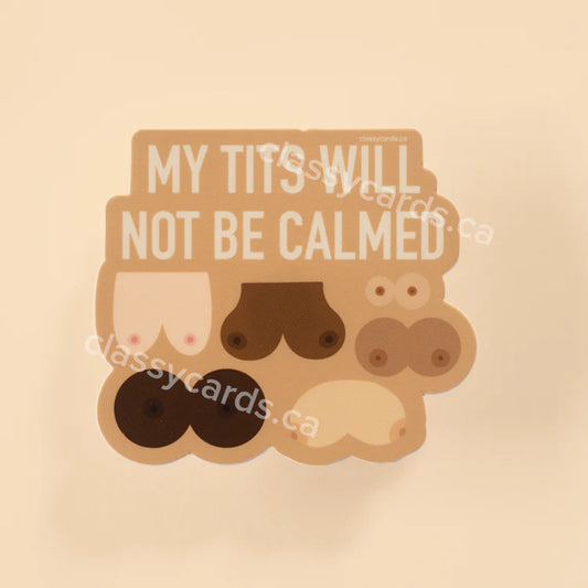 "My Tits Will Not Be Calmed" Vinyl Sticker