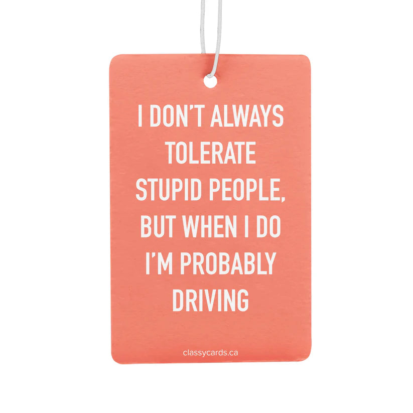 "I Don't Always Tolerate Stupid People, But When I Do. ." Car Air Freshener