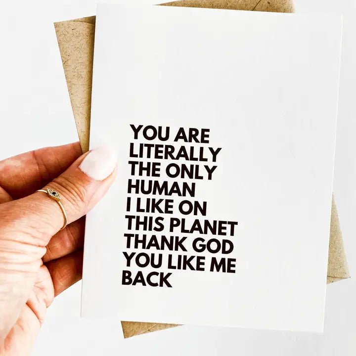 "You Are Literally The Only Human I Like" Love / Anniversary Card - In Pursuit Mobile Boutique || Apparel, Accessories & Gifts Saint John, New Brunswick