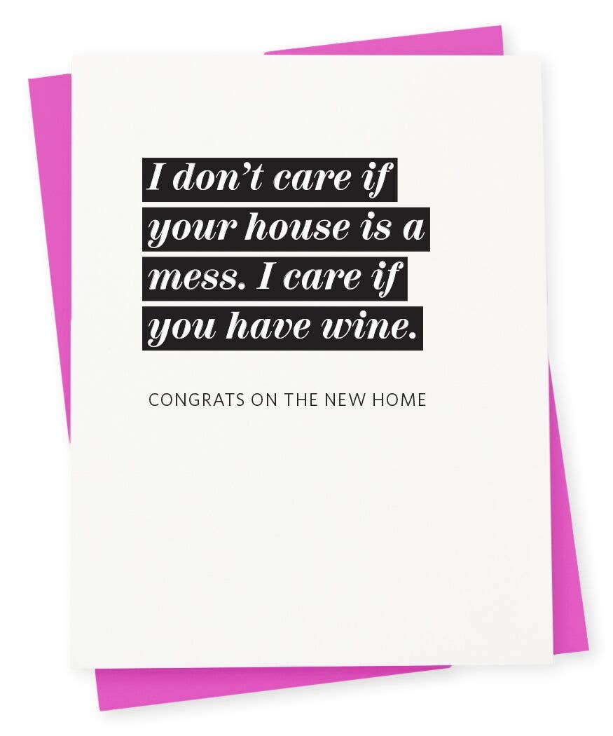 "I Don't Care If Your House Is A Mess. I Care if you have wine" Housewarming Card