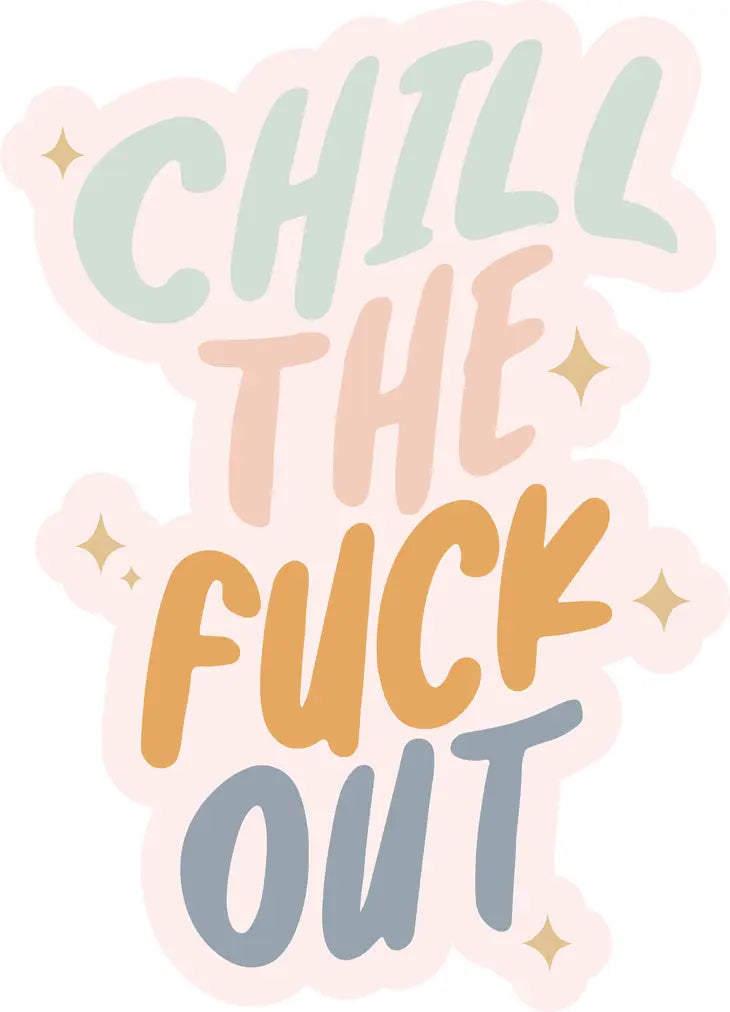 "Chill The Fuck Out" Die Cut Sticker