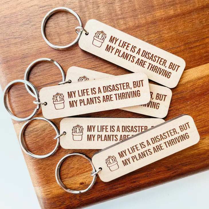 "My Life Is A Disaster But My Plants Are Thriving" Wooden Keychain