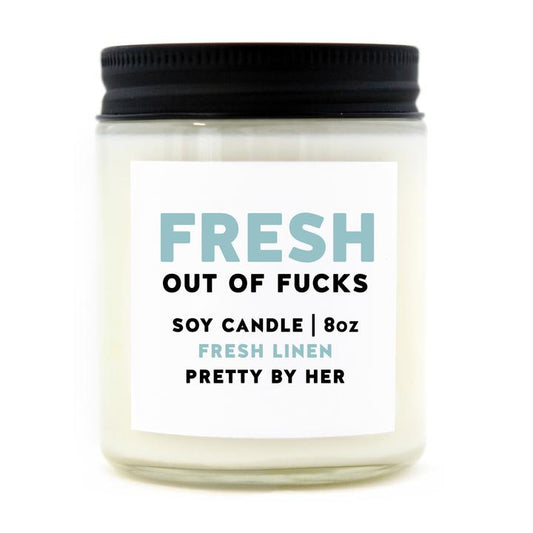 "Fresh out of Fucks" | 8oz Soy Candle (Linen)