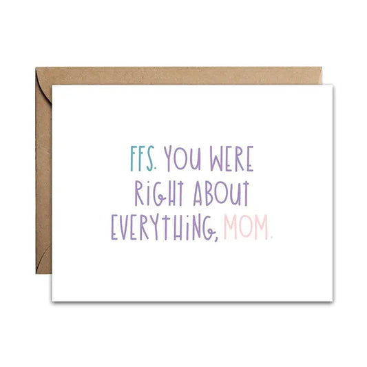 "FFS. You Were Right About Everything" Mother's Day Card