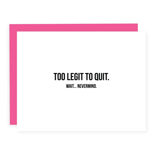 "Too Legit To Quit . . Wait, Nevermind" New Job / Retirement Card